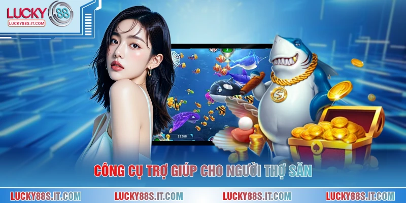 Bắn Cá Tiên Là Gì - Săn Đuổi Những Sinh Vật Biển Ảo 2 Công cụ trợ giúp cho người thợ săn