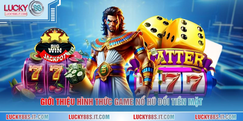 Game Nổ Hũ Đổi Tiền Mặt - Trải Nghiệm Quay Thưởng Hấp Dẫn 1 Giới thiệu hình thức game nổ hũ đổi tiền mặt