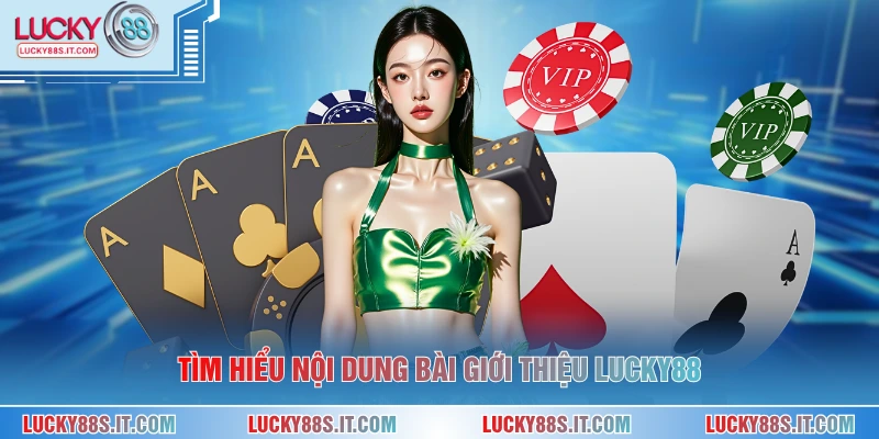 Giới Thiệu LUCKY88 1 Tìm hiểu nội dung bài giới thiệu LUCKY88
